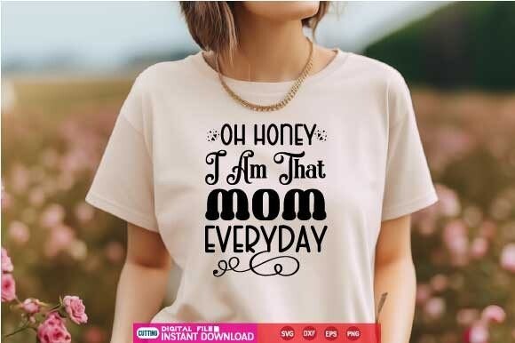 Oh Honey I Am That Mom Everyday Svg